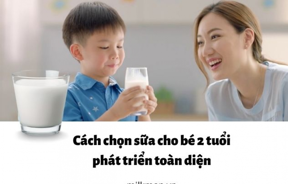  [Góc chia sẻ] Cách chọn sữa cho bé 2 tuổi phát triển toàn diện
