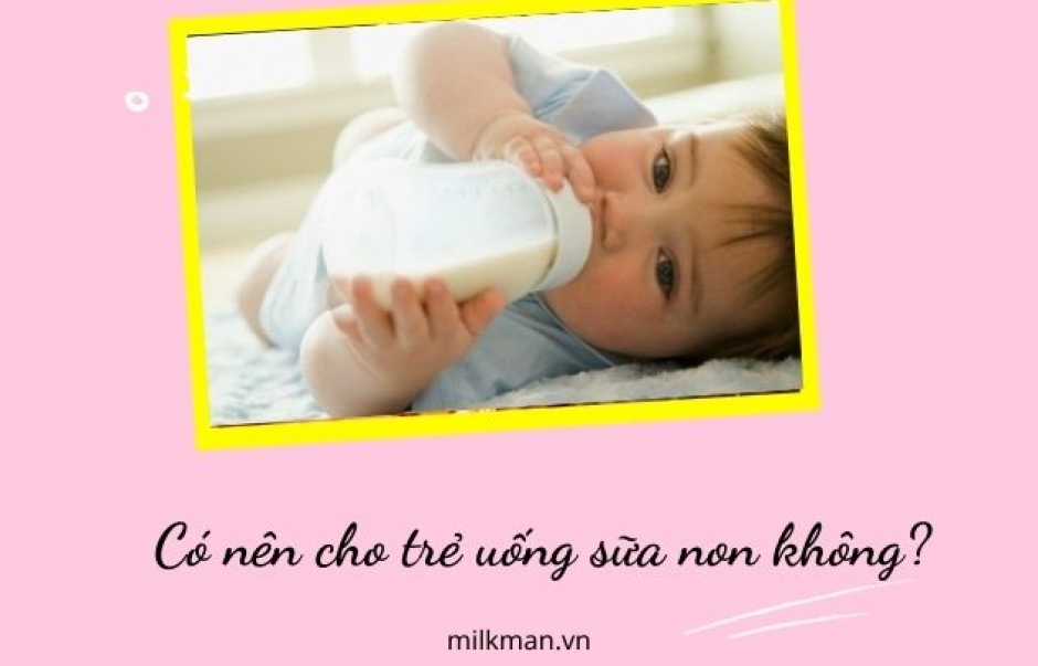 Có nên cho trẻ uống sữa non không? Lợi ích từ sữa non bạn nên biết