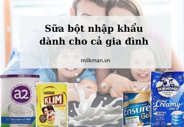 Các loại sữa bột nhập khẩu tốt nhất cho cả gia đình