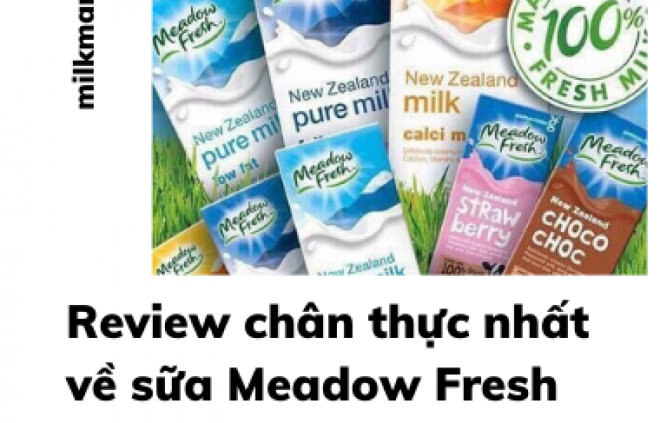 Review chân thực nhất về sữa Meadow Fresh có tốt không?
